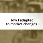 How I adapted to market changes