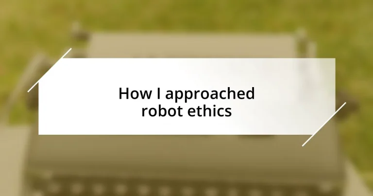 How I approached robot ethics