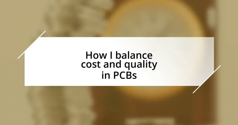 How I balance cost and quality in PCBs