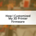 How I Customized My 3D Printer Firmware