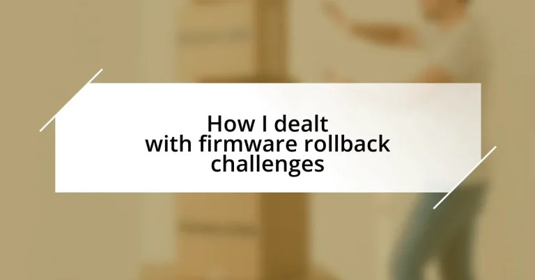 How I dealt with firmware rollback challenges