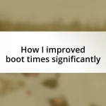 How I improved boot times significantly