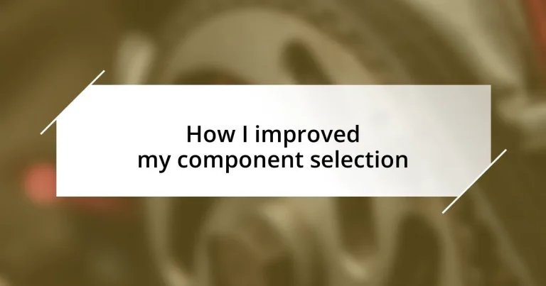 How I improved my component selection