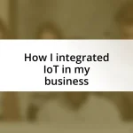 How I integrated IoT in my business