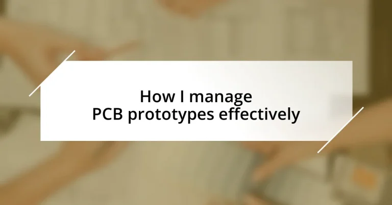 How I manage PCB prototypes effectively