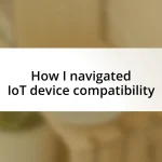 How I navigated IoT device compatibility