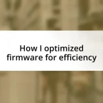 How I optimized firmware for efficiency