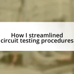 How I streamlined circuit testing procedures