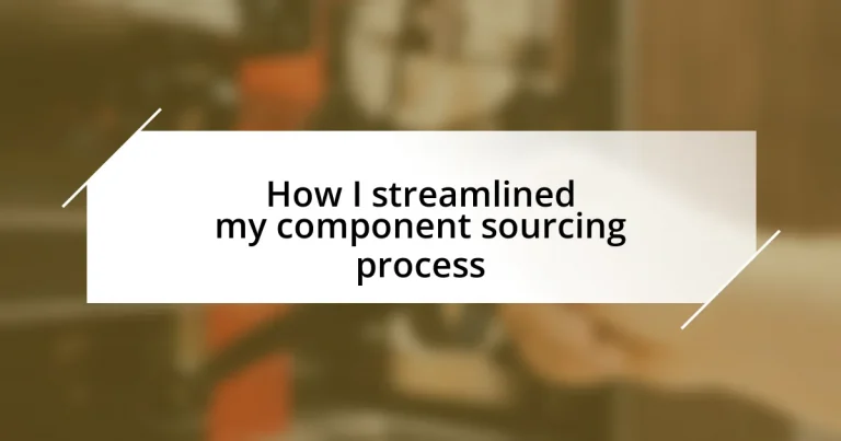 How I streamlined my component sourcing process