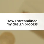 How I streamlined my design process