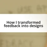 How I transformed feedback into designs