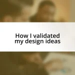 How I validated my design ideas