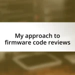 My approach to firmware code reviews