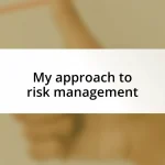 My approach to risk management