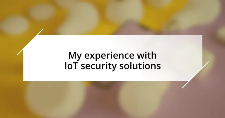 My experience with IoT security solutions