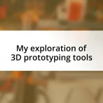 My exploration of 3D prototyping tools