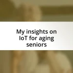 My insights on IoT for aging seniors