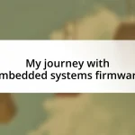 My journey with embedded systems firmware