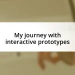 My journey with interactive prototypes