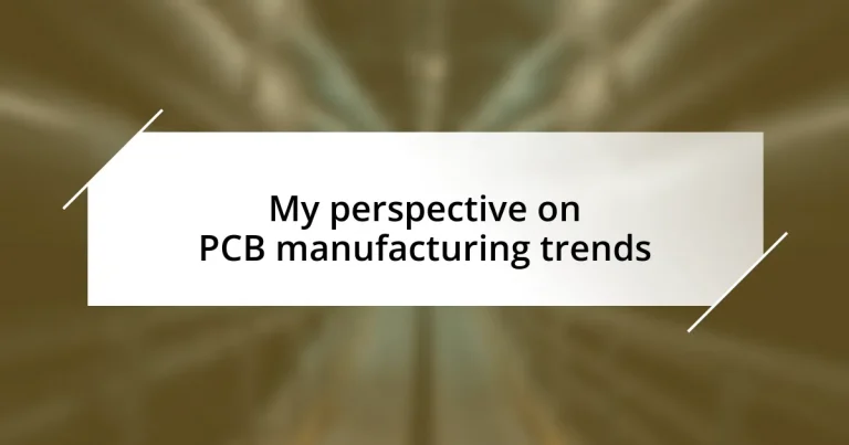 My perspective on PCB manufacturing trends