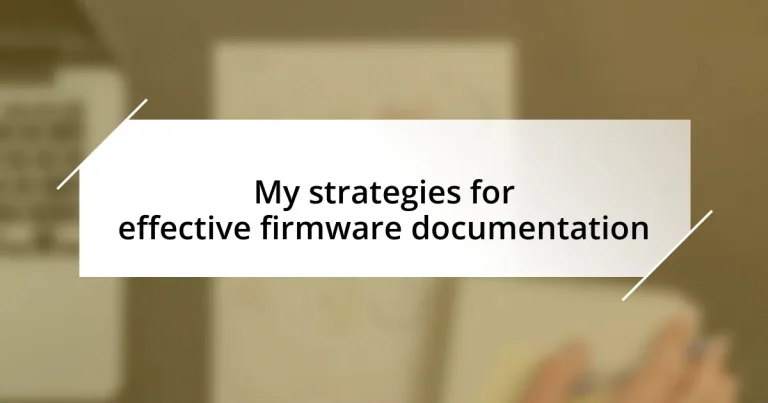 My strategies for effective firmware documentation