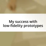 My success with low-fidelity prototypes