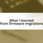 What I learned from firmware migrations