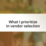 What I prioritize in vendor selection