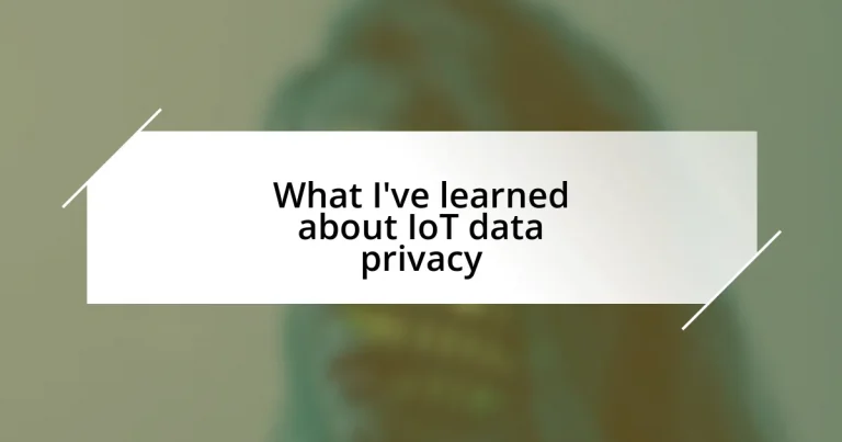 What I’ve learned about IoT data privacy