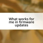 What works for me in firmware updates