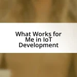 What Works for Me in IoT Development