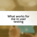 What works for me in user testing