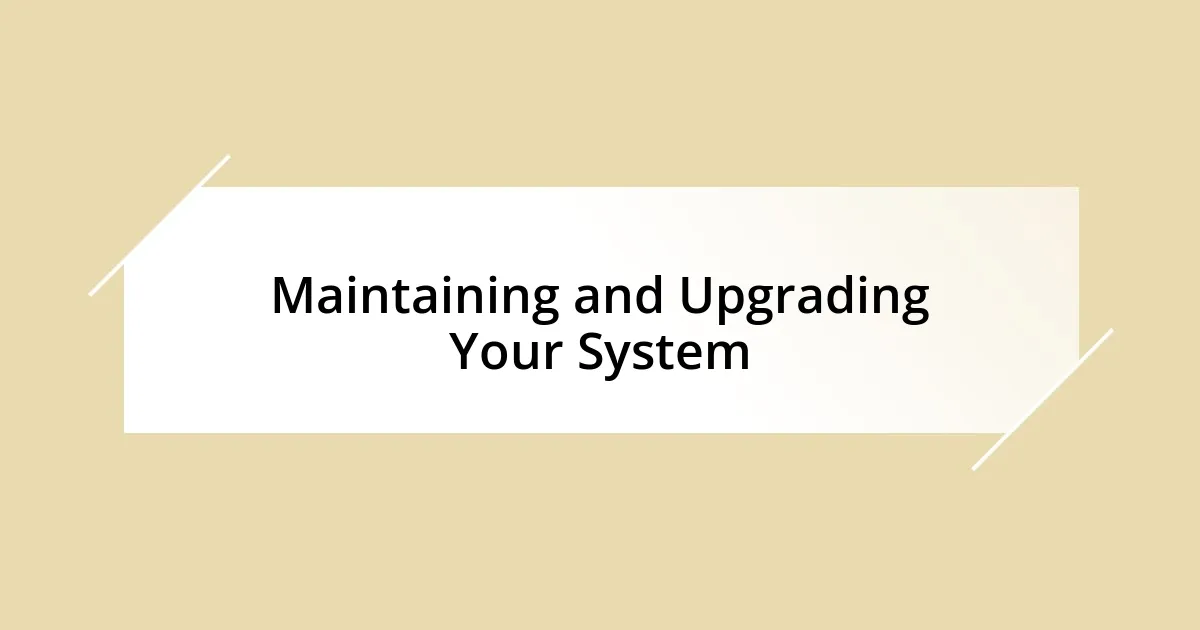 Maintaining and Upgrading Your System