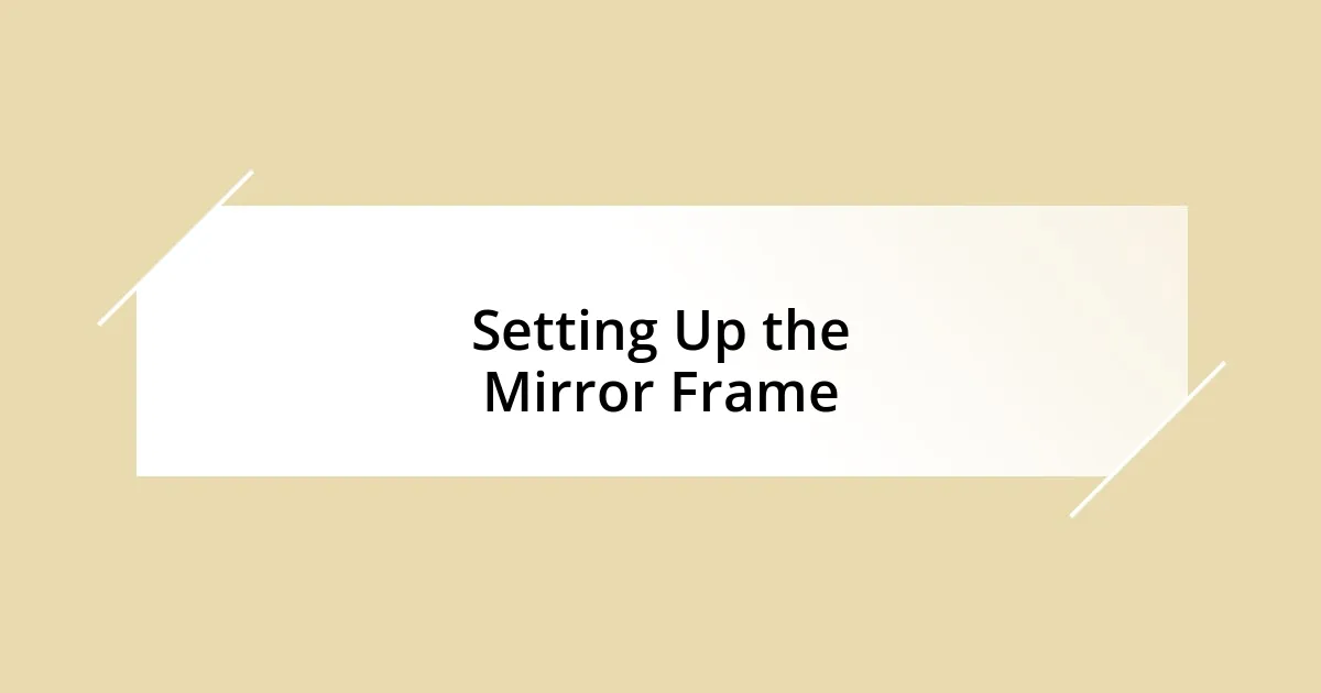 Setting Up the Mirror Frame