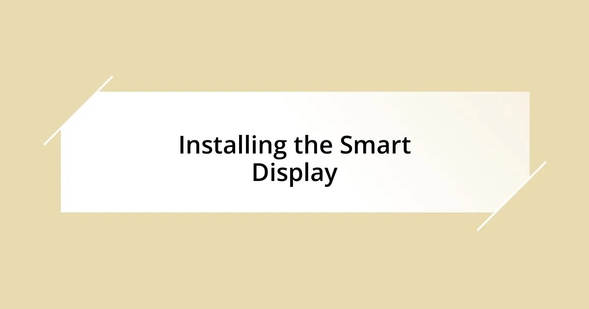 Installing the Smart Display