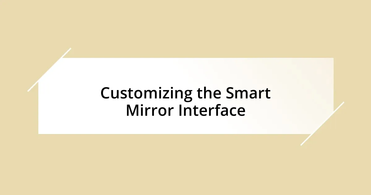 Customizing the Smart Mirror Interface