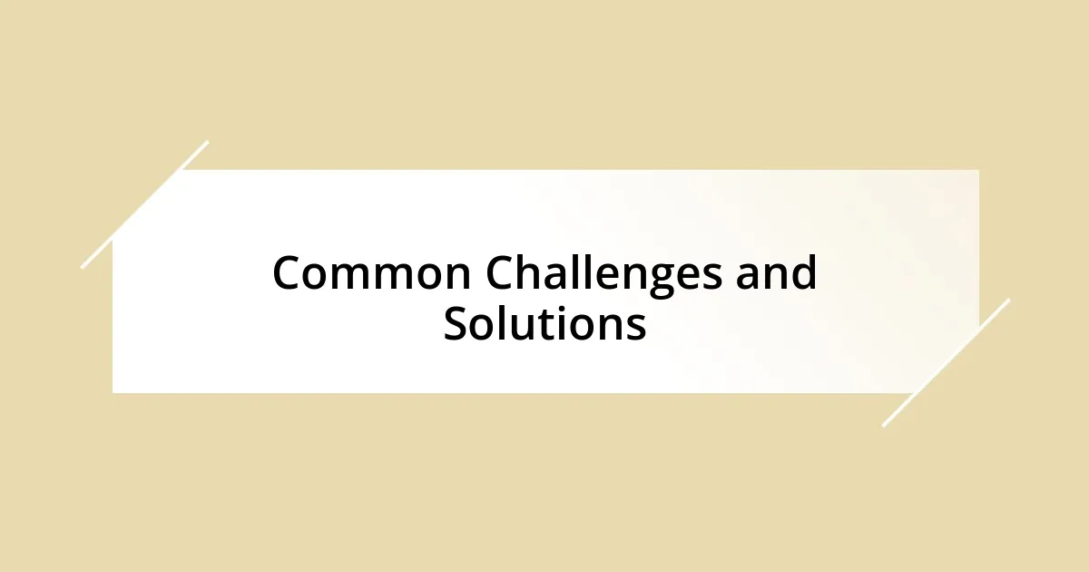 Common Challenges and Solutions