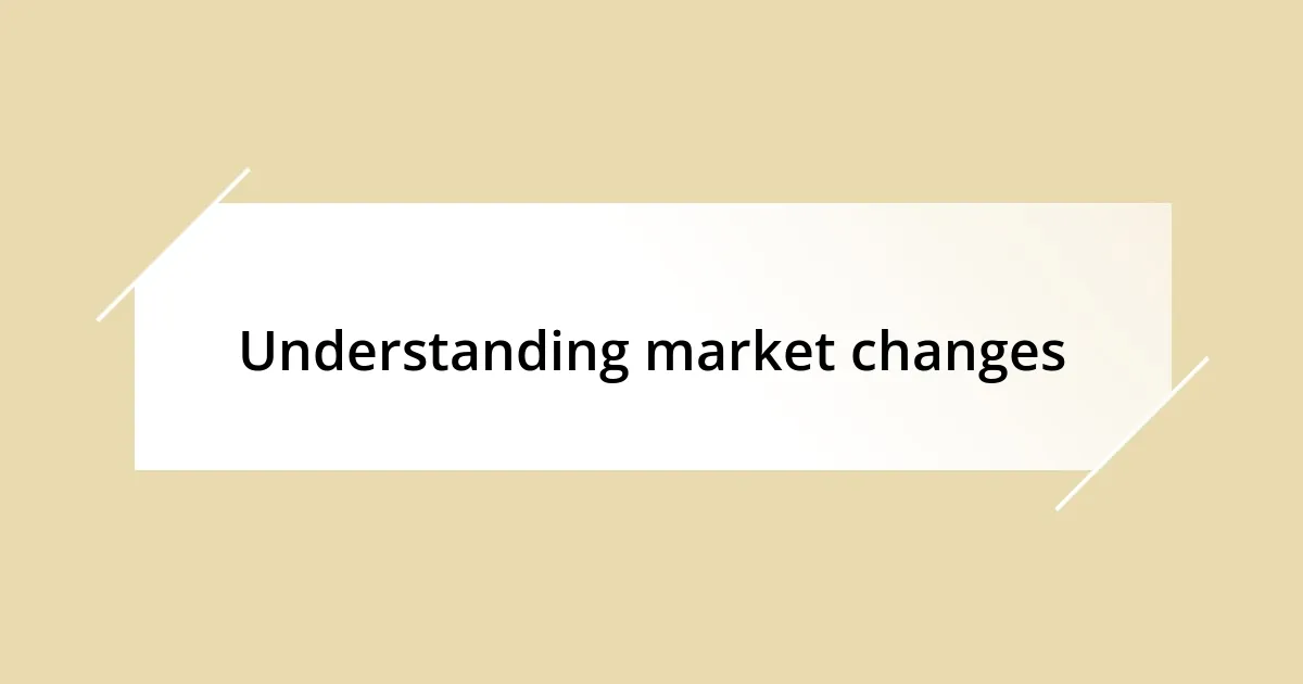 Understanding market changes