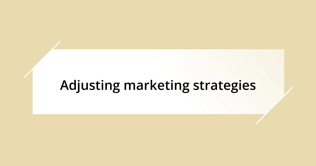 Adjusting marketing strategies