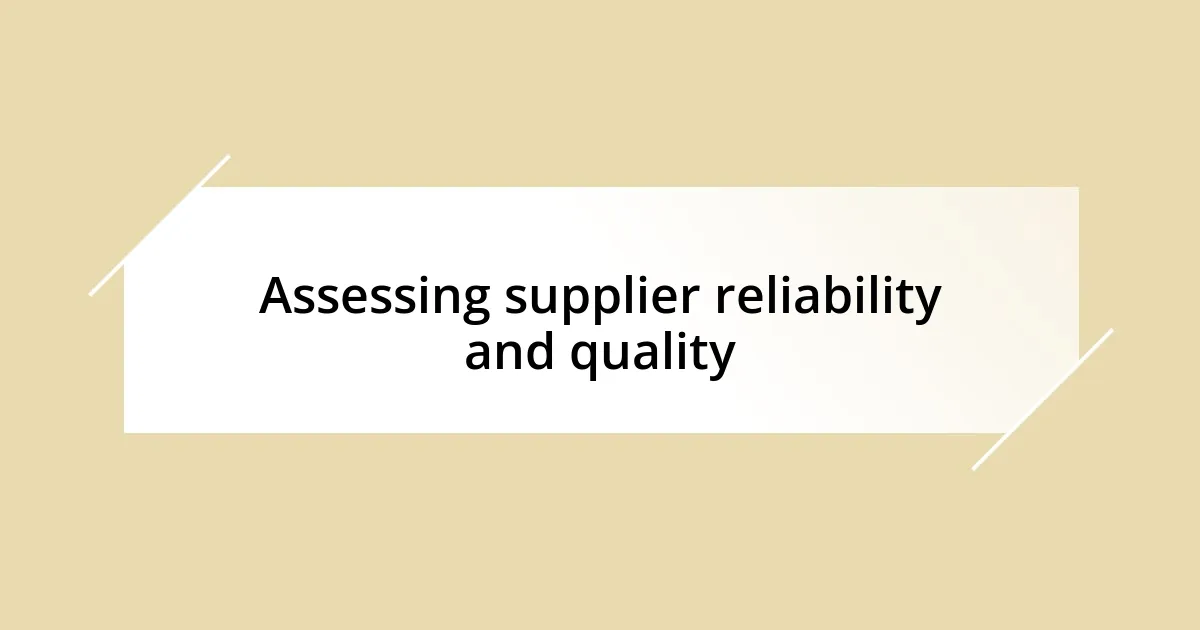 Assessing supplier reliability and quality