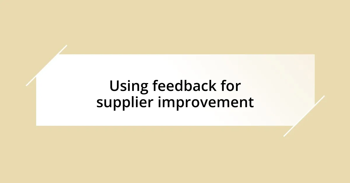 Using feedback for supplier improvement