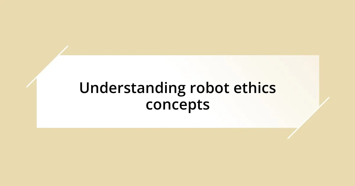 Understanding robot ethics concepts