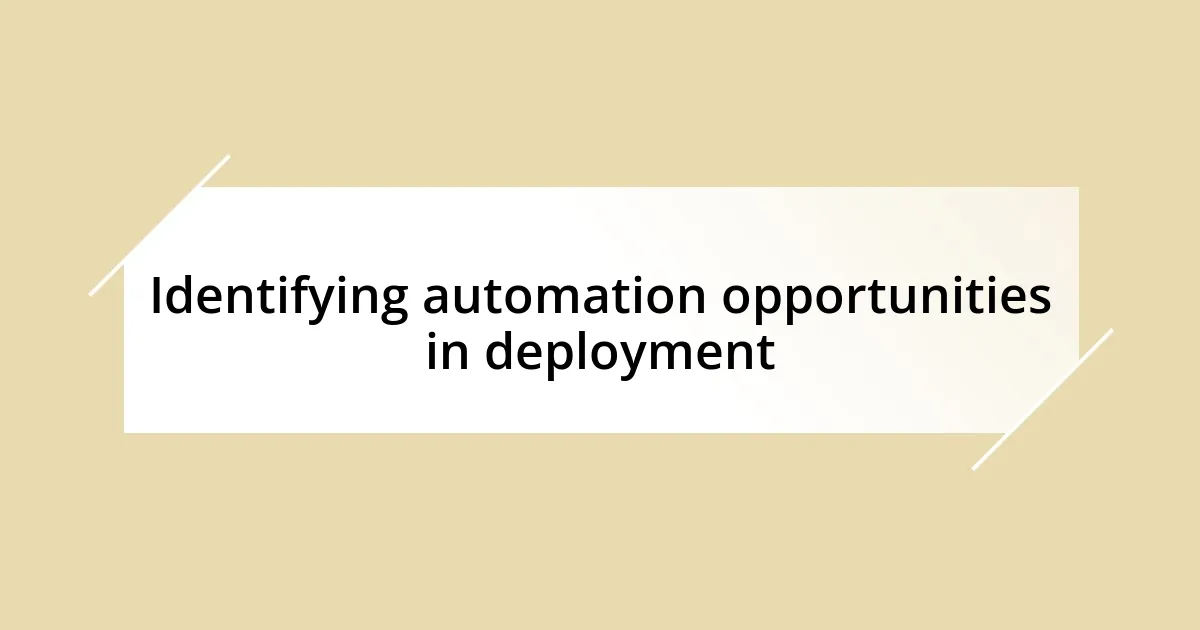 Identifying automation opportunities in deployment