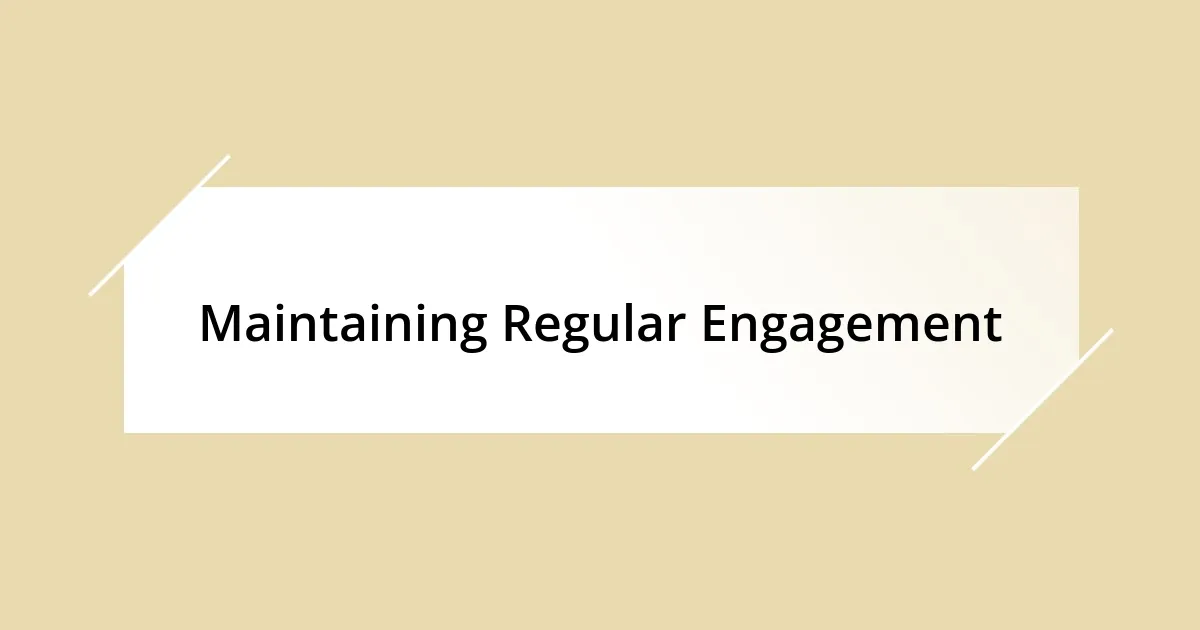 Maintaining Regular Engagement