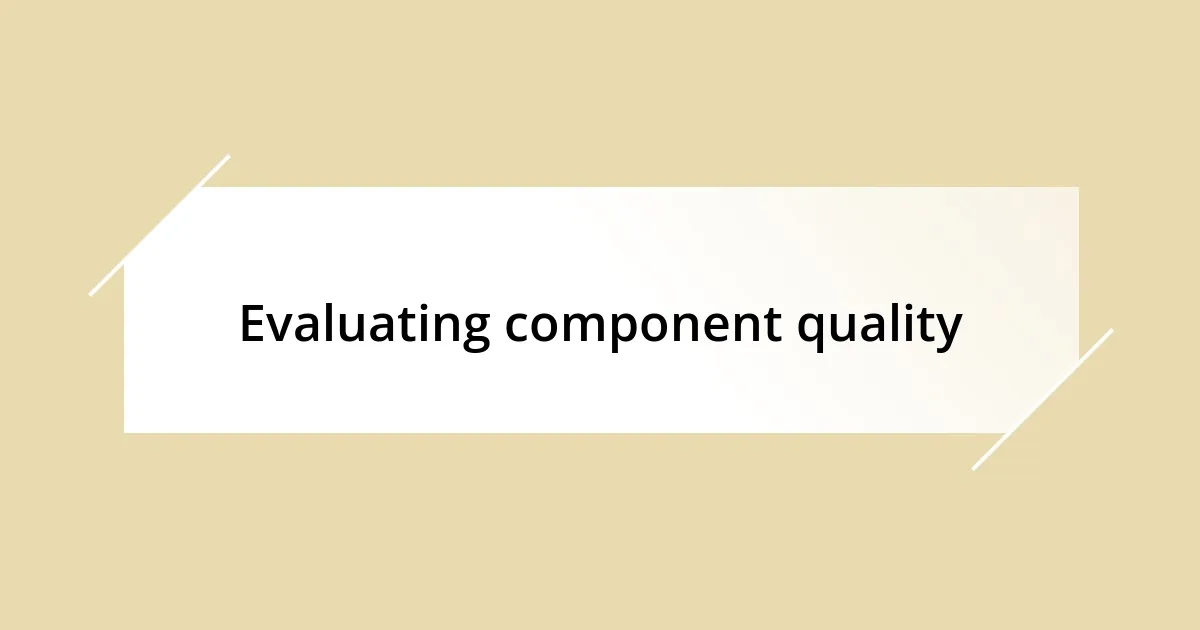 Evaluating component quality