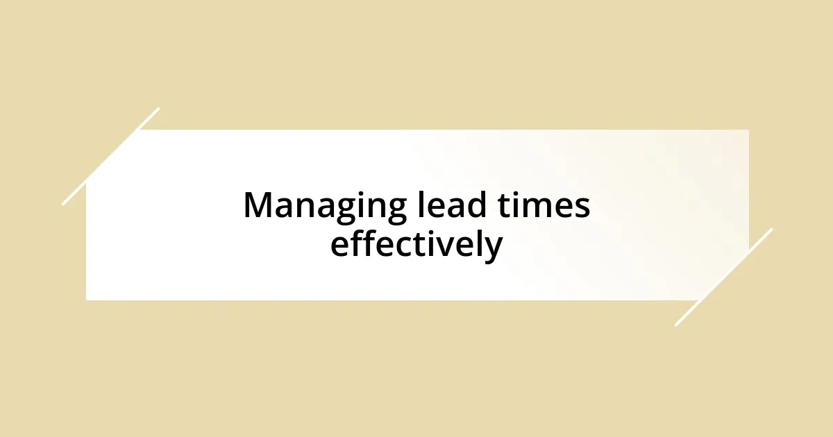 Managing lead times effectively