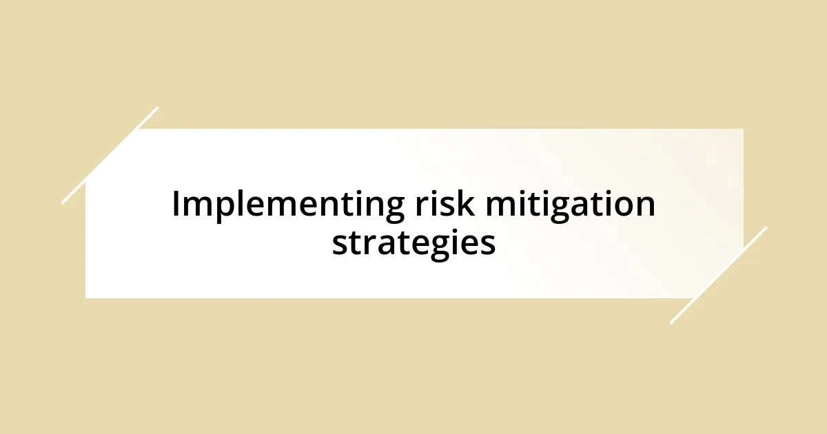 Implementing risk mitigation strategies