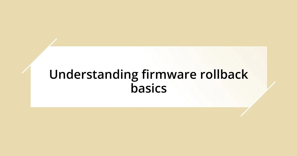 Understanding firmware rollback basics