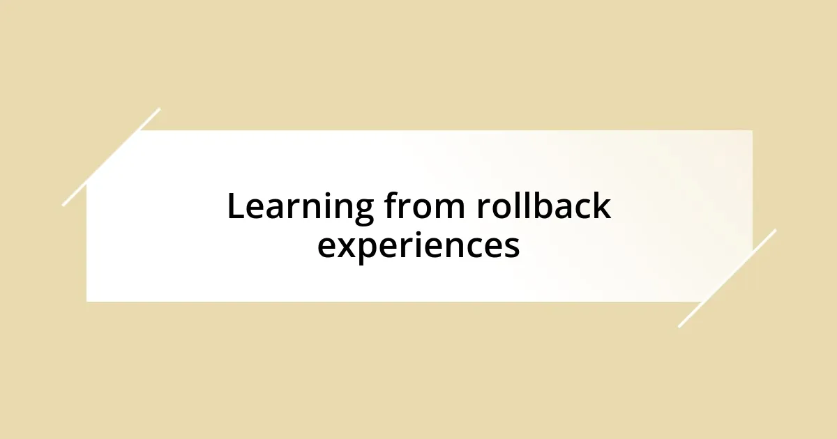 Learning from rollback experiences