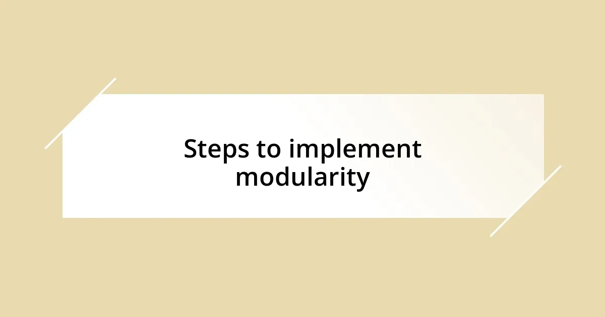 Steps to implement modularity